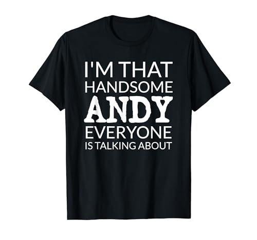 I’m That Handsome ANDY Everyone Is Talking About T-Shirt – Black S I’m That Handsome ANDY Everyone Is Talking About T-Shirt – Black S