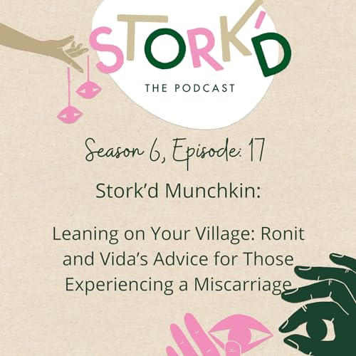 Stork'd Munchkin | S6 Ep 17 - Leaning on Your Village: Ronit and Vida's Advice for Those Experiencing a Miscarriage