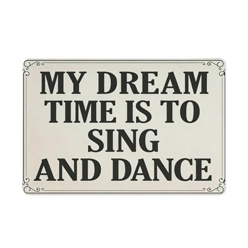 My Dream Time Is To Sing And Dance Inspirational Quote Metal Tin Sign 8x12 Inch Vintage Wall Decor Wall Art Plaque Bedroom Office Music Room Aesthetic Motivational Poster