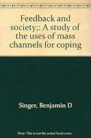 Feedback And Society; A Study Of The Uses Of Mass Channels For Coping 0669854239 Book Cover