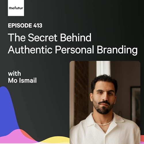 The Secret Behind Authentic Personal Branding w/ Mo Ismail| Ep 413