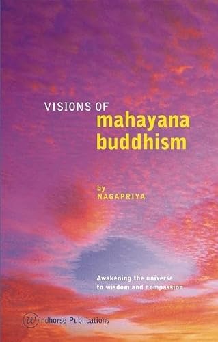 Visions of Mahayana Buddhism: Awakening the Universe to Wisdom and Compassion