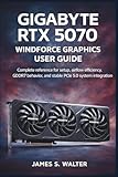  Gigabyte RTX 5070 Windforce Graphics User Guide: Complete reference for setup, airflow efficiency, GDDR7 behavior, and stable PCIe 5.0 system integration