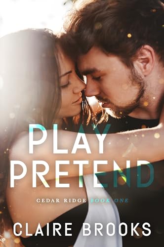 Play Pretend: A Fake Dating Small Town Romance (Cedar Ridge Book 1)