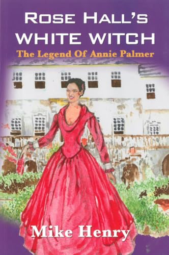 Image of ROSE HALL'S WHITE WITCH : The Legend of Annie Palmer