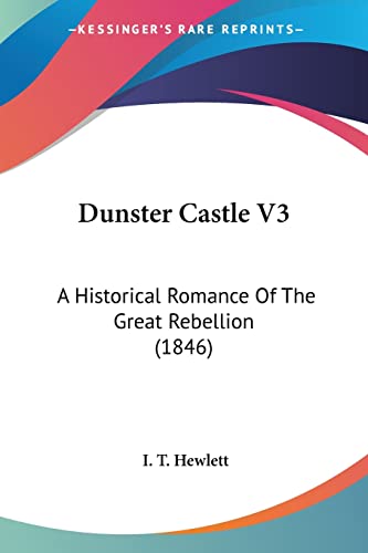 Dunster Castle V3: A Historical Romance Of The Great Rebellion (1846)