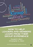How to Help Leaders and Members Learn from Their Group Experience (Group Work Practice Kit)