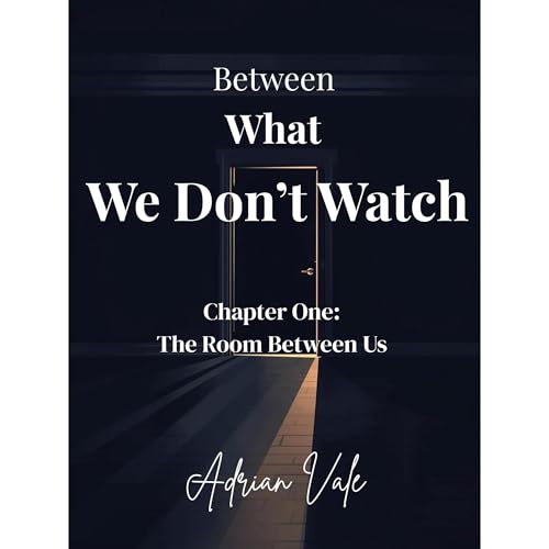 Between what we Don&rsquo;t Watch Audiolibro Por Adrian Vale arte de portada