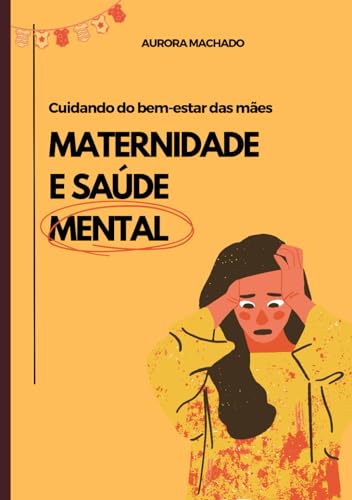 Maternidade e Saúde Mental - Cuidando do Bem-Estar das Mães: Um G...