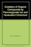 The Oxidation of Organic Compounds by Permanganate Ion and Hexavalent Chromium 0875483518 Book Cover