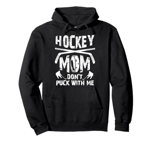Hockey Mom Don't Puck With Me Ice Hockey Player Moms Gifts Pullover Hoodie