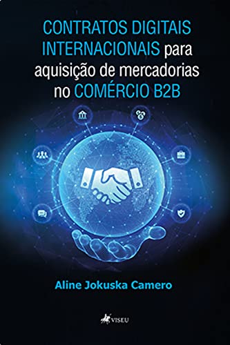 Contratos digitais internacionais: Para aquisição de mercadorias no comércio B2B - Camero, Aline Jokuska