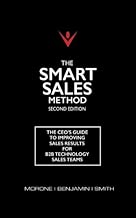 The Smart Sales Method: The CEO's Guide To Improving Sales Results For B2B Technology Sales Teams