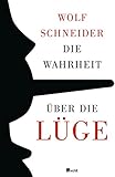 wolf schneider gender  Die Wahrheit über die Lüge: Warum wir den Irrtum brauchen und die Lüge lieben