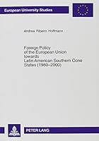 Foreign Policy Of The European Union Towards Latin American Southern Cone States, 1980-2000: Has It Become More Cooperative? : Cases Of Foreign Direct ... Reihe Xxxi, Politikwissenschaft, Bd. 491.) 0820473014 Book Cover