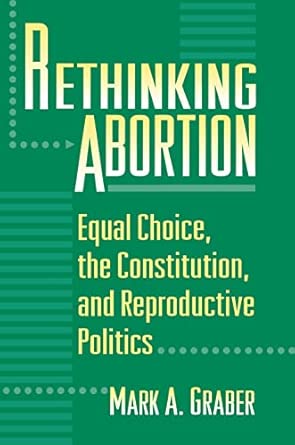 Rethinking Abortion – Equal Choice, the Constitution, & Reproductive Politics: Equal Choice, the Constitution, and Reproductive Politics book cover