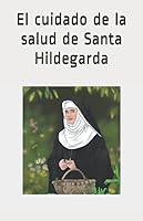El cuidado de la salud de Santa Hildegarda 1671049470 Book Cover