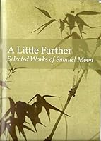 A Little Farther: Selected Works of Samuel Moon 0615792154 Book Cover