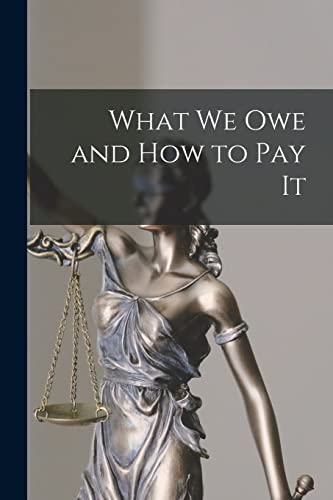 What We Owe and How to Pay It [microform]