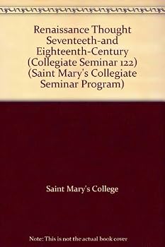 Paperback Renaissance Thought Seventeeth-and Eighteenth-Century (Collegiate Seminar 122) (Saint Mary's Collegiate Seminar Program) Book