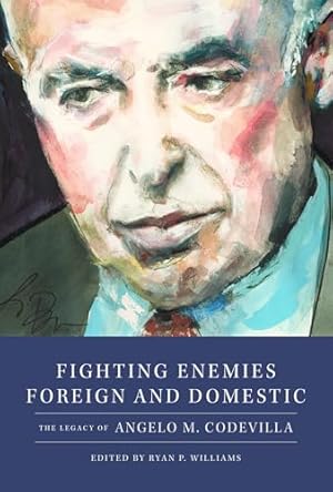 Fighting Enemies Foreign and Domestic: The Legacy of Angelo Codevilla