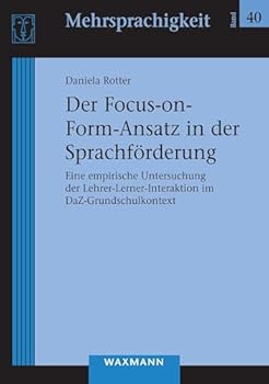 Paperback Der Focus-on-Form-Ansatz in der Sprachförderung: Eine empirische Untersuchung der Lehrer-Lerner-Interaktion im DaZ-Grundschulkontext [German] Book