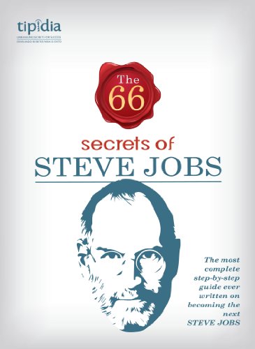 The 66 Secrets of Steve Jobs.: The most complete step-by-step guide ever written on becoming the next Steve Jobs