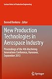 New Production Technologies in Aerospace Industry: Proceedings of the 4th Machining Innovations Conference, Hannover, September 2013 (Lecture Notes in Production Engineering)