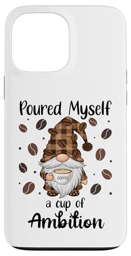 Poured Myself a Cup of Ambition Mug Gnome Coffee Drinking �X�}�z�P�[�X iPhone 13 Pro Max �p