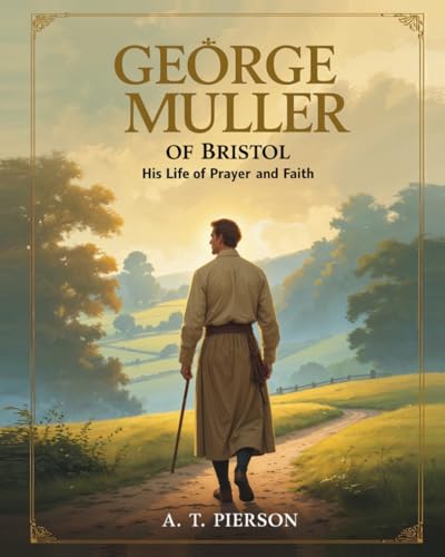 George Müller of Bristol: His Life of Prayer and Faith