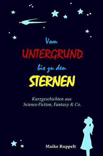 Vom Untergrund bis zu den Sternen: Kurzgeschichten aus Science-Fiction, Fantasy & Co. (Kurzgeschichten aus SciFi, Fantasy & Co.)