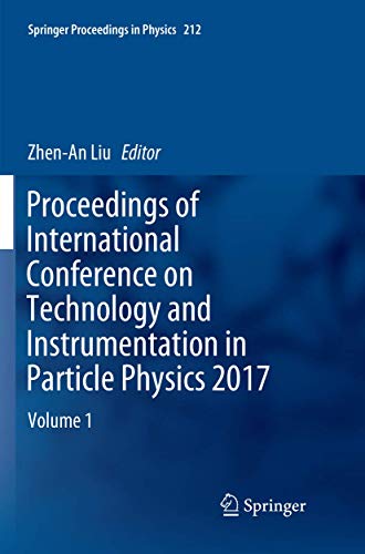 Proceedings of International Conference on Technology and Instrumentation in Particle Physics 2017: Volume 1 (Springer Proceedings in Physics, 212)