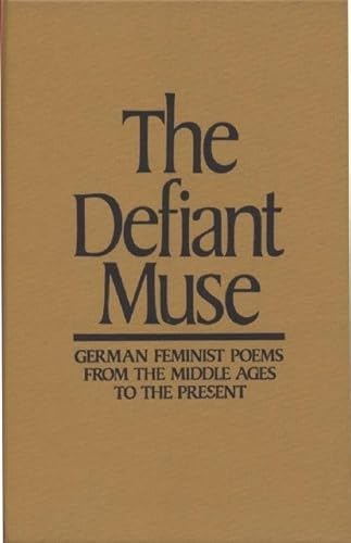 The Defiant Muse: German Feminist Poems from the Middl: A Bilingual Anthology (The Defiant Muse Series) (German Edition)