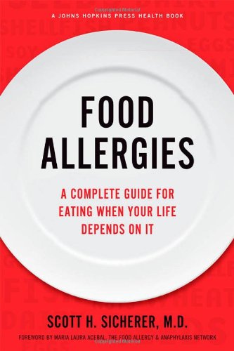 Food Allergies: A Complete Guide for Eating When Your Life Depends on It (A Johns Hopkins Press Health Book)