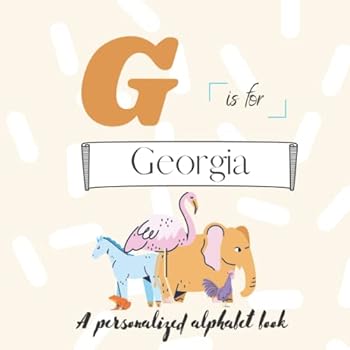 G is for Georgia: A Custom Alphabet Book Personalized With Your Name