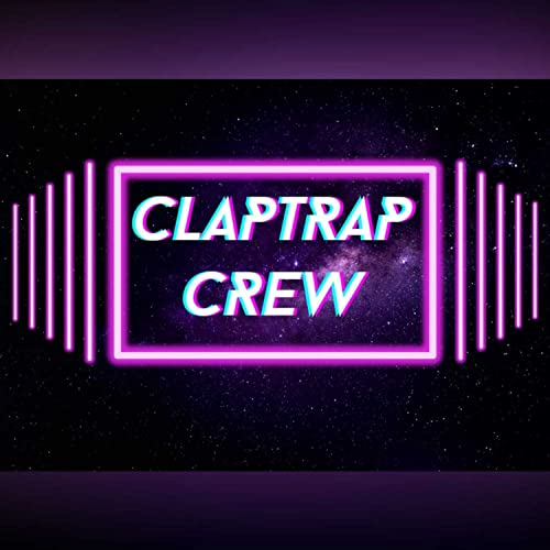 Claptrap Crew 101 - So It Begins! cover art