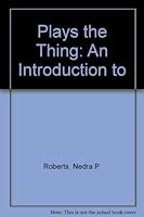 The Play's the Thing: An Introduction to Drama 0883341417 Book Cover