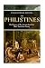 The Philistines: The History of the Ancient Israelites' Most Notorious Enemy