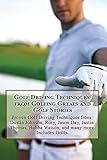  Golf Driving Techniques from Golfing Greats and Stories: Proven Golf Driving Techniques from Dustin Johnson, Rory, Jason Day, Justin Thomas, Bubba Watson, and many more (Golf Instruction, Band 6)