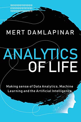 Télécharger Analytics of Life: Making Sense of Data Analytics, Machine Learning & Artificial Intelligence Gratuit