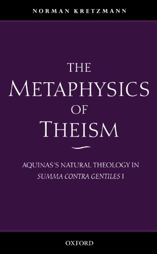 The Metaphysics Of Theism: Aquinas'S Natural Theology In Summa Contra Gentiles I (Vol 1)