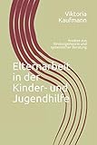 Elternarbeit in der Kinder- und Jugendhilfe: Ansätze aus Bindungstheorie und systemischer Beratung