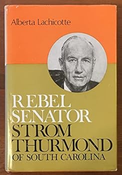 Rebel Senator: Strom Thurmond of South Carolina,