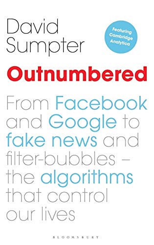 Outnumbered: From Facebook and Google to Fake News and Filter-bubbles – The Algorithms That Control Our Lives