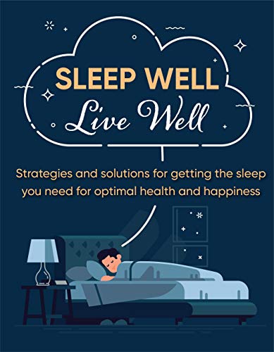 Sleep well live well: strategies and solutions for gett…