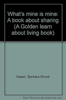 Paperback What's mine is mine: A book about sharing (A Golden learn about living book) Book