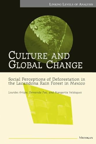 Culture and Global Change: Social Perceptions of Deforestation in the Lacandona Rain Forest in Mexico (Linking Levels Of Analysis)