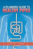  A Plumbers Guide to Healthy Pipes (English Edition)