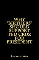 Why "Birthers" Should Support Ted Cruz for President 1518802311 Book Cover
