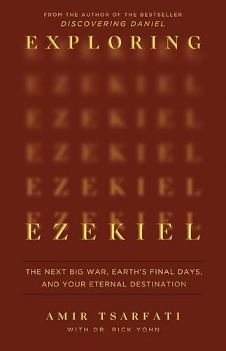 Exploring Ezekiel: The Next Big War, Earth's Final Days, and Your Eternal Destination